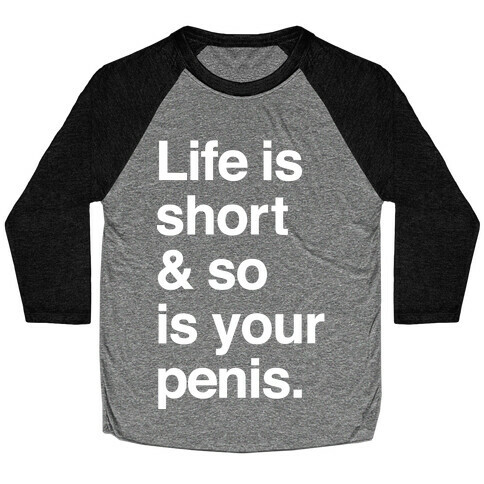 Life is Short and So Is Your Penis Baseball Tee