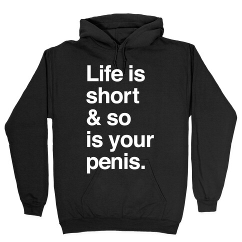 Life is Short and So Is Your Penis Hooded Sweatshirt