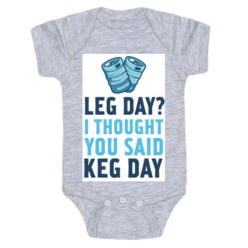 Leg Day? I Though you Said KEG DAY! Baby One-Piece