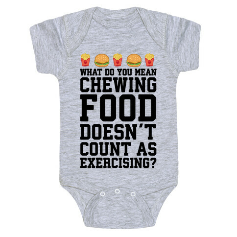 What Do You Mean Chewing Food Doesn't Count As Exercise? Baby One-Piece