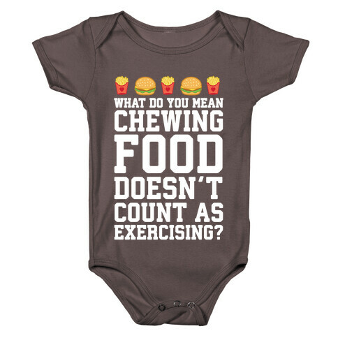 What Do You Mean Chewing Food Doesn't Count As Exercise? Baby One-Piece