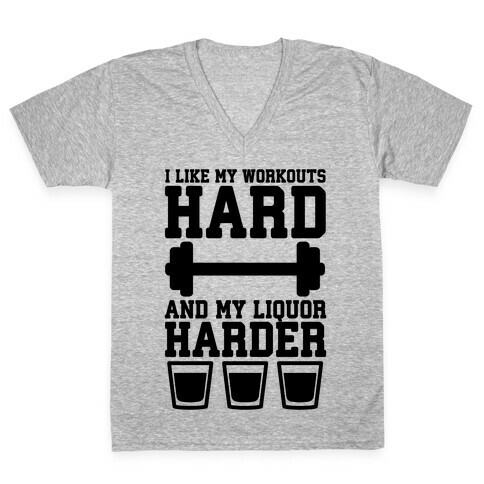 I Like My Workouts Hard And My Liquor Harder V-Neck Tee Shirt