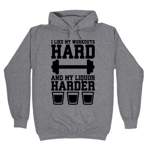 I Like My Workouts Hard And My Liquor Harder Hooded Sweatshirt