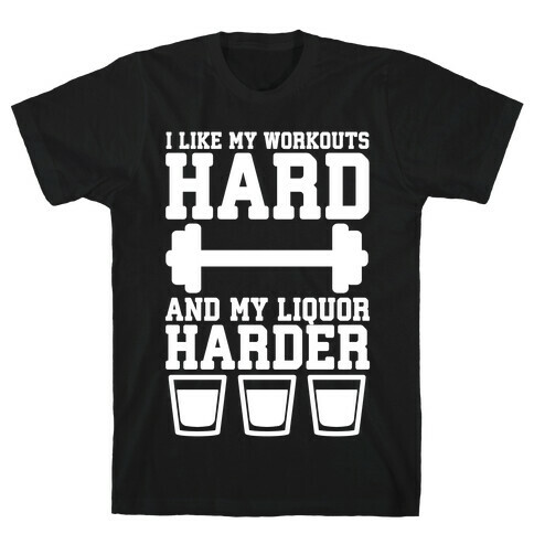 I Like My Workouts Hard And My Liquor Harder T-Shirt