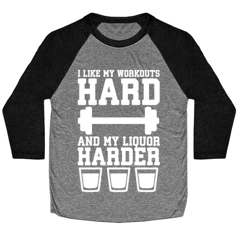 I Like My Workouts Hard And My Liquor Harder Baseball Tee