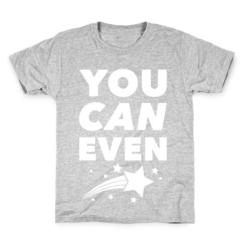 You Can Even Kids T-Shirt