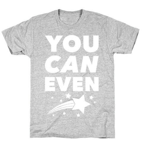 You Can Even T-Shirt