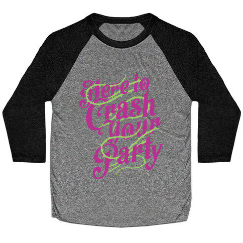 Here To Crash Your Party Baseball Tee