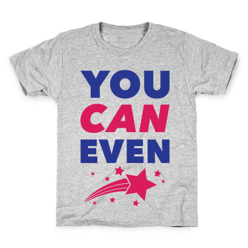 You Can Even Kids T-Shirt