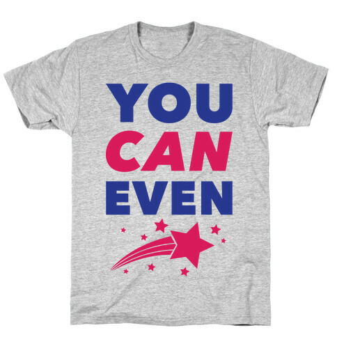 You Can Even T-Shirt