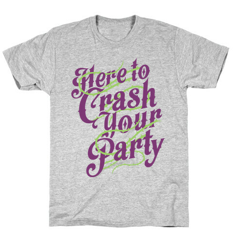 Here To Crash Your Party T-Shirt