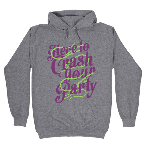 Here To Crash Your Party Hooded Sweatshirt