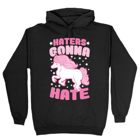 Haters Gonna Hate Hooded Sweatshirt