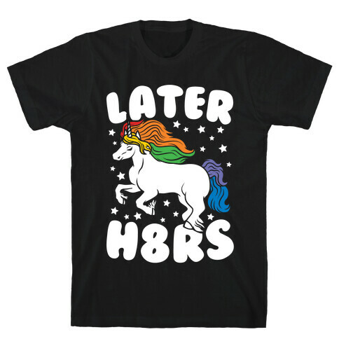 Later H8rs T-Shirt