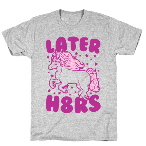 Later H8rs T-Shirt