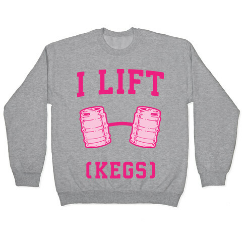 I Lift (Kegs) Pullover