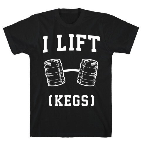 I Lift (Kegs) T-Shirt