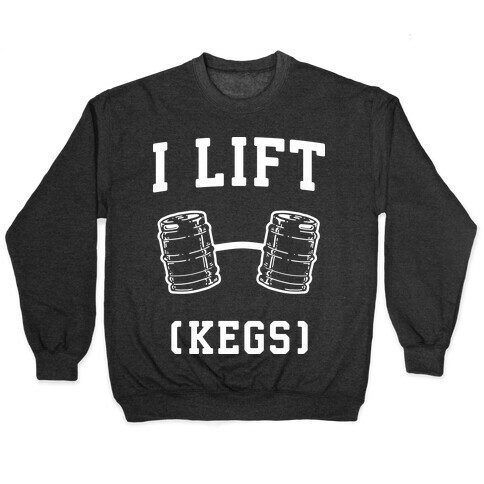 I Lift (Kegs) Pullover