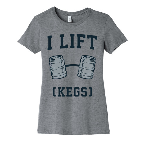 I Lift (Kegs) Womens T-Shirt