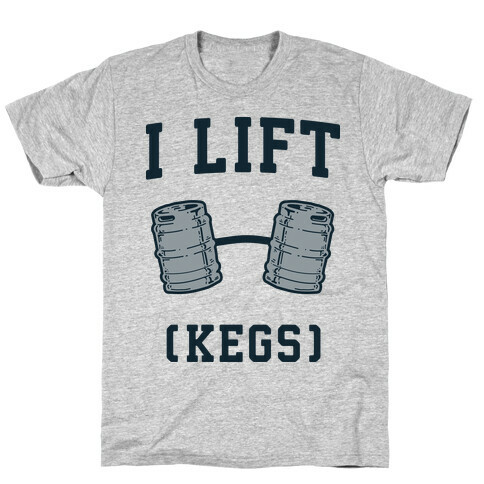 I Lift (Kegs) T-Shirt