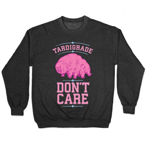 Tardigrade Don't Care Pullover