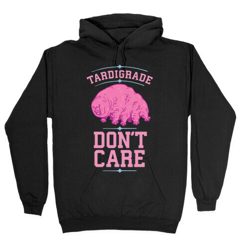 Tardigrade Don't Care Hooded Sweatshirt