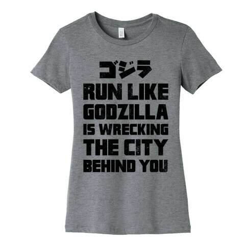 Run Like Godzilla Is Wrecking The City Behind You Womens T-Shirt