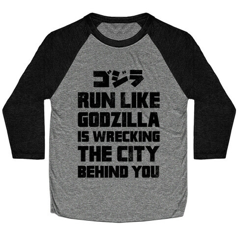 Run Like Godzilla Is Wrecking The City Behind You Baseball Tee