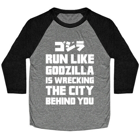 Run Like Godzilla Is Wrecking The City Behind You Baseball Tee