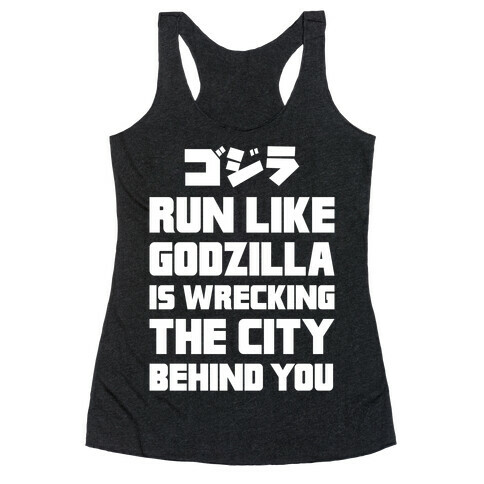 Run Like Godzilla Is Wrecking The City Behind You Racerback Tank Top