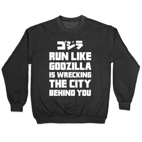 Run Like Godzilla Is Wrecking The City Behind You Pullover