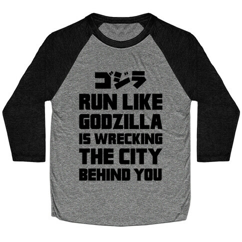 Run Like Godzilla Is Wrecking The City Behind You Baseball Tee