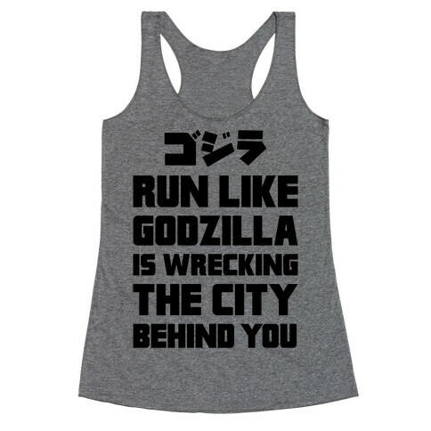 Run Like Godzilla Is Wrecking The City Behind You Racerback Tank Top