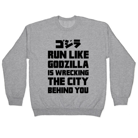 Run Like Godzilla Is Wrecking The City Behind You Pullover