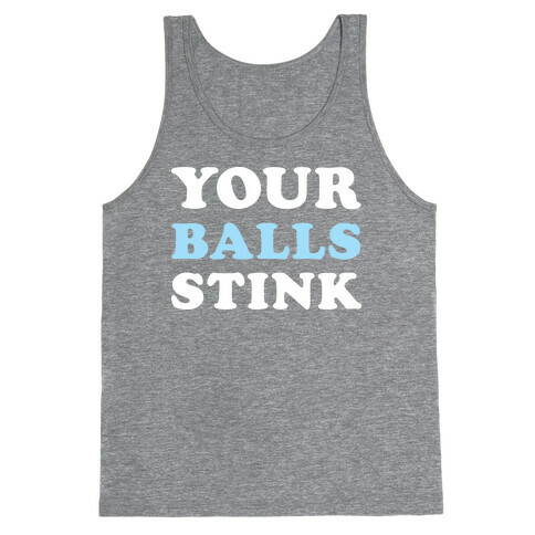 YOUR BALLS STINK Tank Top