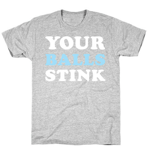 YOUR BALLS STINK T-Shirt