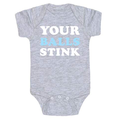 YOUR BALLS STINK Baby One-Piece