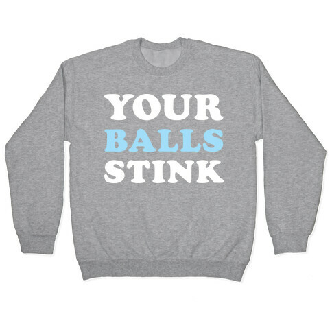 YOUR BALLS STINK Pullover