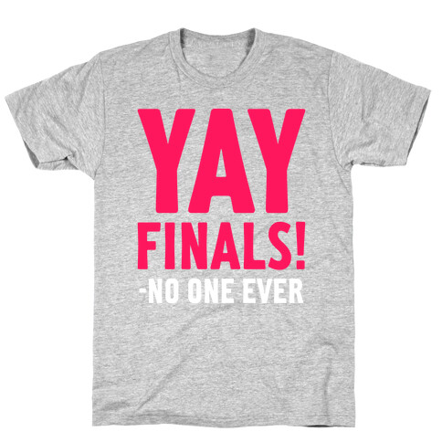 Yay Finals! T-Shirt