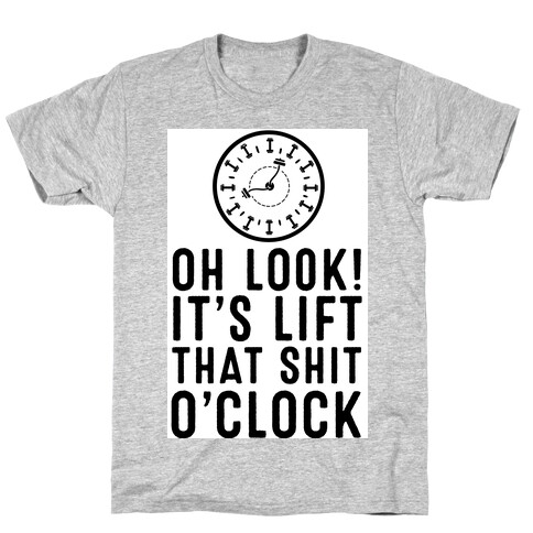 Oh Look! It's Lift That Shit O'Clock! T-Shirt