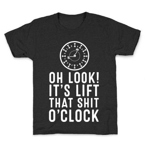 Oh Look! It's Lift That Shit O'Clock! Kids T-Shirt