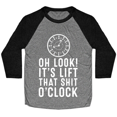 Oh Look! It's Lift That Shit O'Clock! Baseball Tee