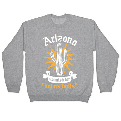 Arizona - Spanish For Hot As Balls Pullover