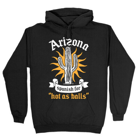 Arizona - Spanish For Hot As Balls Hooded Sweatshirt