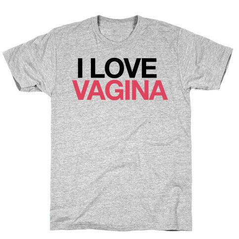  I LOVE VAGINA T-Shirt