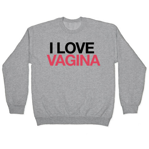  I LOVE VAGINA Pullover