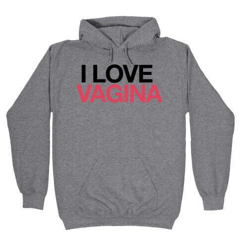  I LOVE VAGINA Hooded Sweatshirt