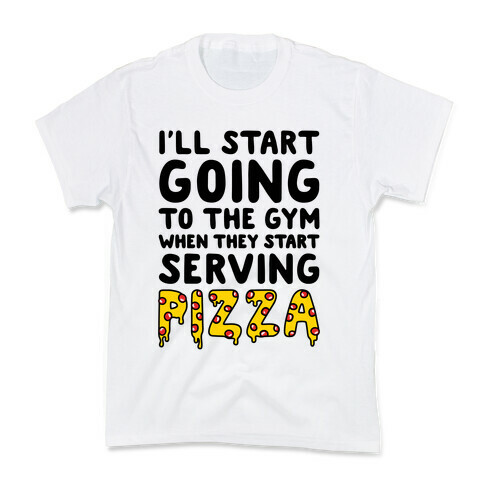 I'll Start Going To The Gym When They Start Serving Pizza Kids T-Shirt
