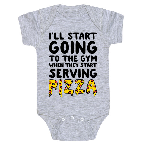 I'll Start Going To The Gym When They Start Serving Pizza Baby One-Piece