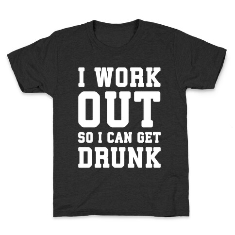 I Work Out So I Can Get Drunk Kids T-Shirt